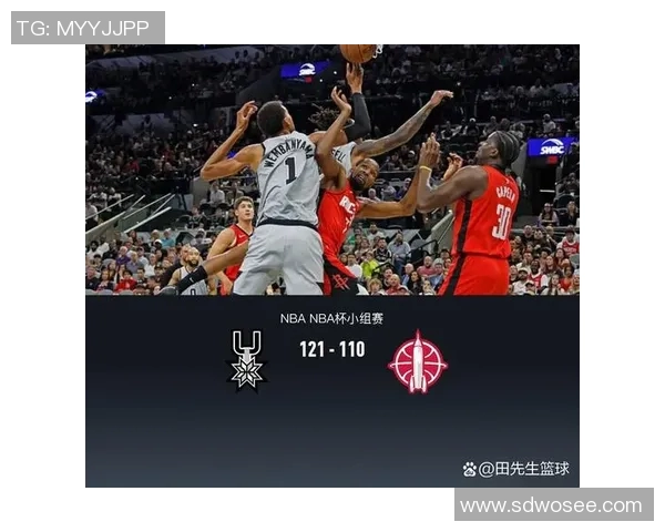 今日火箭对阵马刺精彩直播全程回顾与赛后分析尽在这里